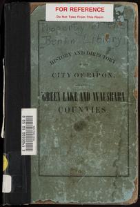 History and directory of Green Lake and Waushara Counties, and the city of Ripon, containing historical sketches of the counties cities and principal villages, alphabetical lists of firms and individuals engaged in business, a complete classified business directory, lists of first and present county and city officers, present town officers, churches, schools, organizations, etc., etc., etc.