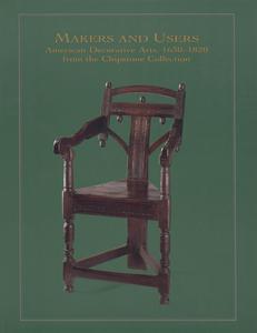 Makers and users  : American decorative arts, 1630-1820, from the Chipstone Collection