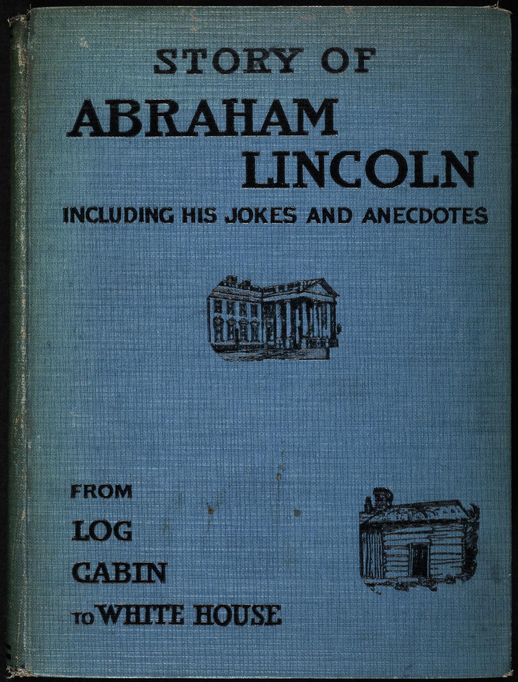 The story of Abraham Lincoln ; or, The journey from the log cabin to the White House (1 of 2)