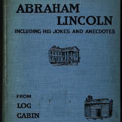 The story of Abraham Lincoln ; or, The journey from the log cabin to the White House