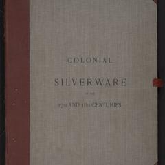 Colonial silverware of the 17th and 18th centuries : comprising solid sets, small wares, candelabras, communion service, etc.