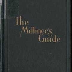 The milliners' guide : a complete handy reference book for the workroom, embraces the professional experience of ages