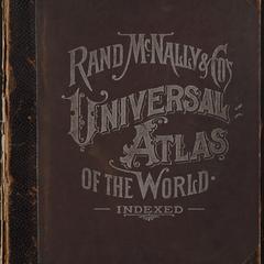 Rand, McNally & Co.'s new indexed atlas of the world : containing large scale maps of every country and civil division upon the face of the globe, together with historical, statistical and descriptive matter pertaining to each ...