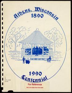 Athens, Wisconsin centennial, June 22-24, 1990  : celebrating 100 years, 1890-1990, Athens, Wisconsin