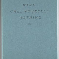 Wind/ Call yourself nothing : poems & drawings