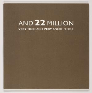 And 22 million very tired and very angry people