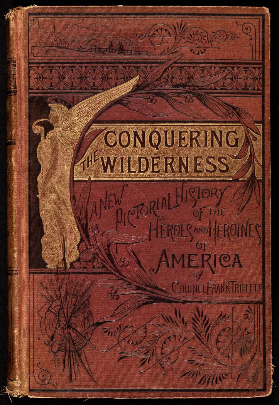 Conquering the wilderness ; or, New pictorial history of the life and times of the pioneer heroes and heroines of America (1 of 2)
