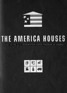 TheAmerica Houses, a study of the U.S. Information Center in Germany