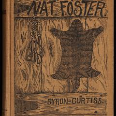The life and adventures of Nat Foster : trapper and hunter of the Adirondacks