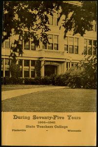 During seventy-five years : a history of the State Teachers College, Platteville, Wisconsin, 1866-1941