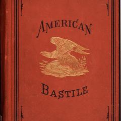 American bastile : a history of the illegal arrests and imprisonment of American citizens during the late Civil War