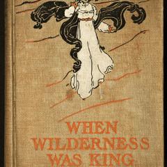When wilderness was king : a tale of the Illinois country