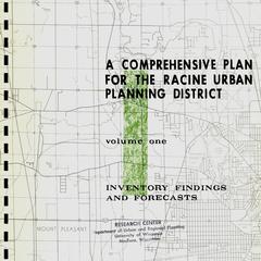 A comprehensive plan for the Racine Urban Planning District. Volume one  : Inventory findings and forecasts