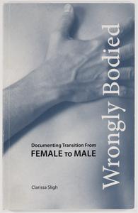 Wrongly bodied : documenting transition from female to male