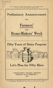 Preliminary announcement for Farmers' and Home-Makers' Week : Fifty years of dairy progress, let's plan for fifty more : Agricultural College, Madison, January 30 to February 4, 1922