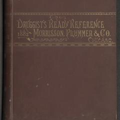 The druggists' ready reference  : containing a price current of drugs, chemicals, oils, glassware, patent medicines, druggists sundries and valuable tables, tests, formulas, also other desirable information