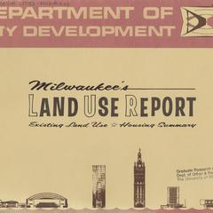 Milwaukee's land use report : existing land use, housing summary