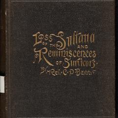 Loss of the Sultana and reminiscences of survivors : history of a disaster where over one thousand five hundred human beings were lost, most of them being exchanged prisoners of war on their way home after privation and suffering from one to twenty-three months in Cahaba and Andersonville prisons