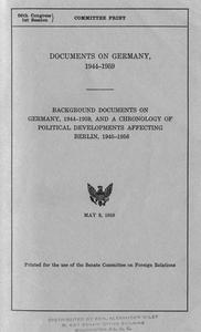 Documents on Germany, 1944-1959: background documents on Germany, 1944-1959, and a chronology of political developments affecting Berlin, 1945-1956