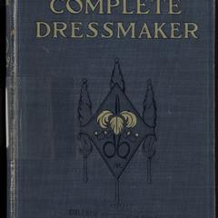 The complete dressmaker, with simple directions for home millinery