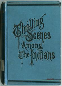 Thrilling scenes among the Indians. With a graphic description of Custer's last fight with Sitting Bull