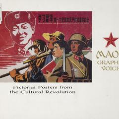 Mao's graphic voice  : pictorial posters from the Cultural Revolution