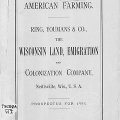 American farming : Ring, Youmans and Co., the Wisconsin Land, Emigration and Colonization Company, Neillsville, Wis., U. S. A. : prospectus for 1884