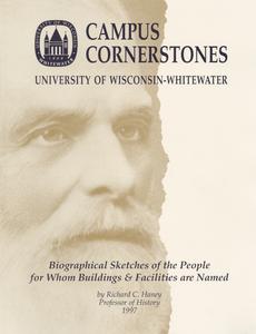 Campus cornerstones, University of Wisconsin--Whitewater : biographical sketches of the people for whom buildings & facilities are named