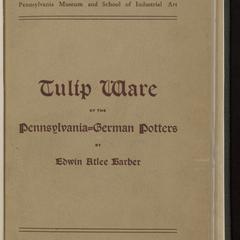 Tulip ware of the Pennsylvania-German potters : an historical sketch of the art of slip-decoration in the United States