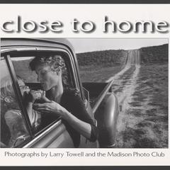Close to Home : Photographs by Larry Towell and the Madison Photo Club