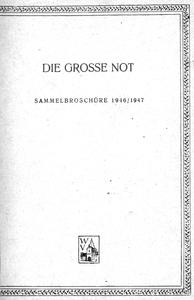 Die grosse Not : Sammelbroschüre 1946-1947.