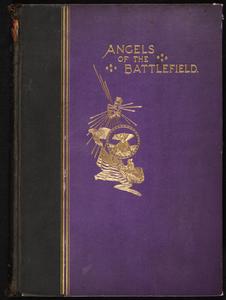 Angels of the battlefield : a history of the labors of the Catholic sisterhoods in the late Civil War