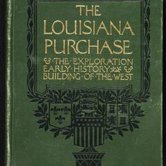 The Louisiana purchase and the exploration, early history and building of the West