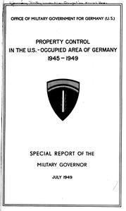 Property control in the U.S.-occupied area of Germany, 1945-1949. Special report, July 1949