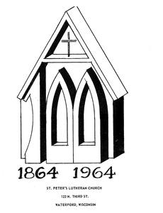 1864-1964 St. Peter's Lutheran Church 122 N. Third Street Waterford, Wisconsin