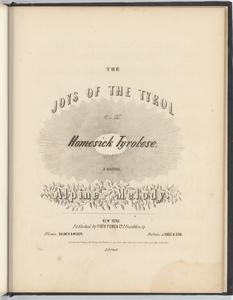 Joys of the Tyrol, or, The homesick Tyrolese  : a beautiful alpine melody