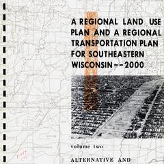 A regional land use plan and a regional transportation plan for Southeastern Wisconsin. Volume two  : Alternative and recommended plans