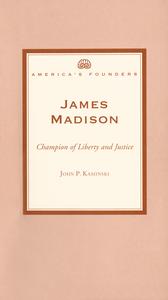 James Madison : champion of liberty and justice