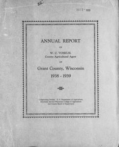 Annual report of W. C. Voskuil county agricultural agent of Grant County, Wisconsin : 1938-1939