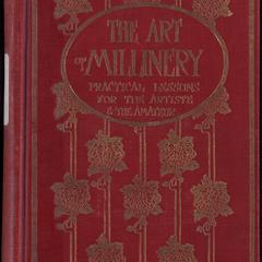 The art of millinery : a complete series of practical lessons for the artiste and the amateur