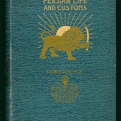 Persian life and customs, with scenes and incidents of residence and travel in the land of the lion and the sun