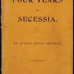 Four years in Secessia : adventures within and beyond the Union lines : embracing a great variety of facts, incidents, and romance of the war