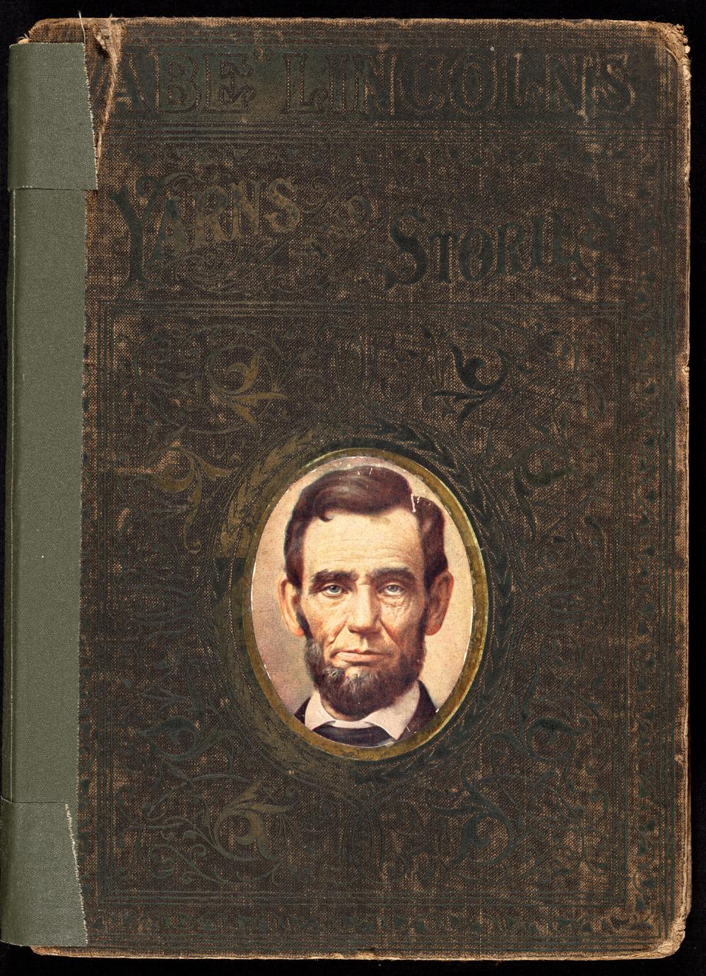 Abe Lincoln's yarns and stories : a complete collection of the funny and witty anecdotes that made Lincoln famous as America's greatest story teller