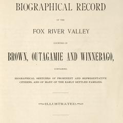 Commemorative biographical record of the Fox River Valley counties of Brown, Outagamie and Winnebago : containing biographical sketches of prominent and representative citizens, and of man of the early settled families