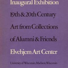 19th & 20th century art from collections of alumni & friends  : inaugural exhibition, September 11 - November 8, 1970, Elvehjem Art Center