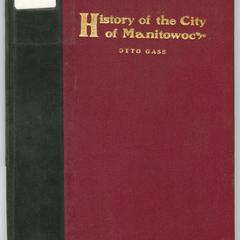 The history of the city of Manitowoc, Wisconsin : its pioneers and early industries prior to 1850