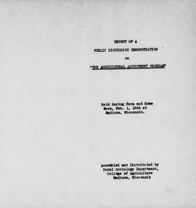 Report of a public discussion demonstration on the Agricultural Adjustment Program : held during Farm and Home Week, Feb. 1, 1934 at Madison, Wisconsin