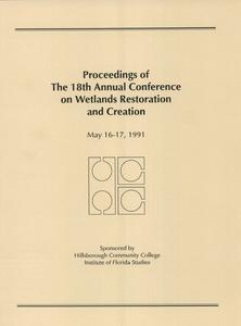 Proceedings of the eighteenth Annual Conference on Wetlands Restoration and Creation, May 16-17, 1991