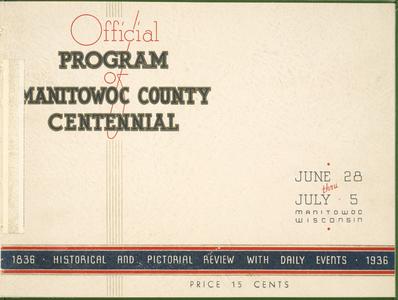 Official program of Manitowoc County Centennial : June 28 thru July 5, 1836-1936, historical and pictorial review with daily events