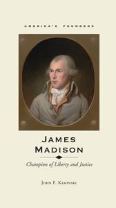 James Madison  : champion of liberty and justice